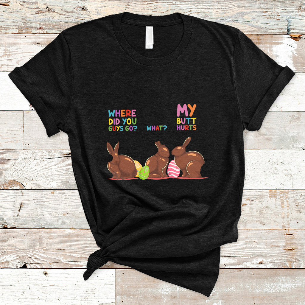 My Butt Hurts What Where Easter Chocolate Bunny Funny Easter T-Shirt - Wonder Print Shop