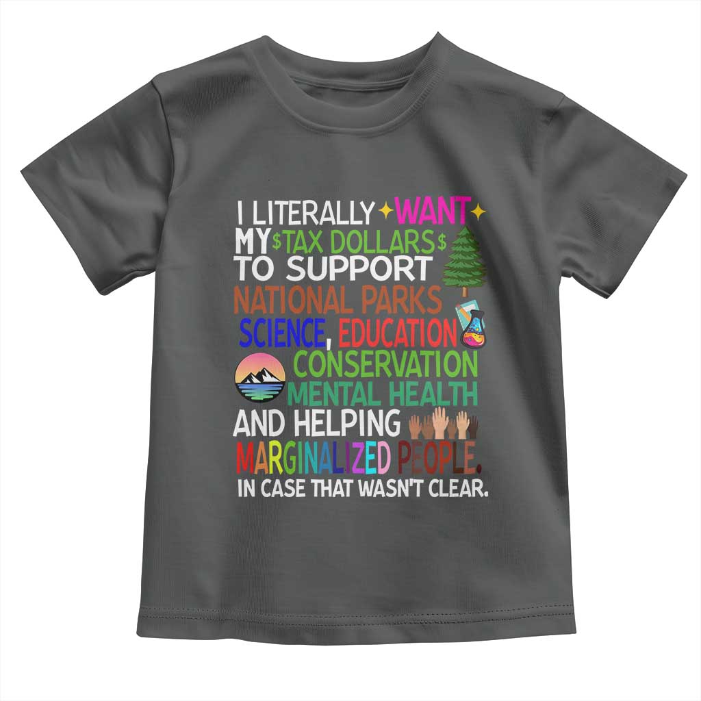 I Literally Want My Tax Dollars To Support National Park Toddler T Shirt