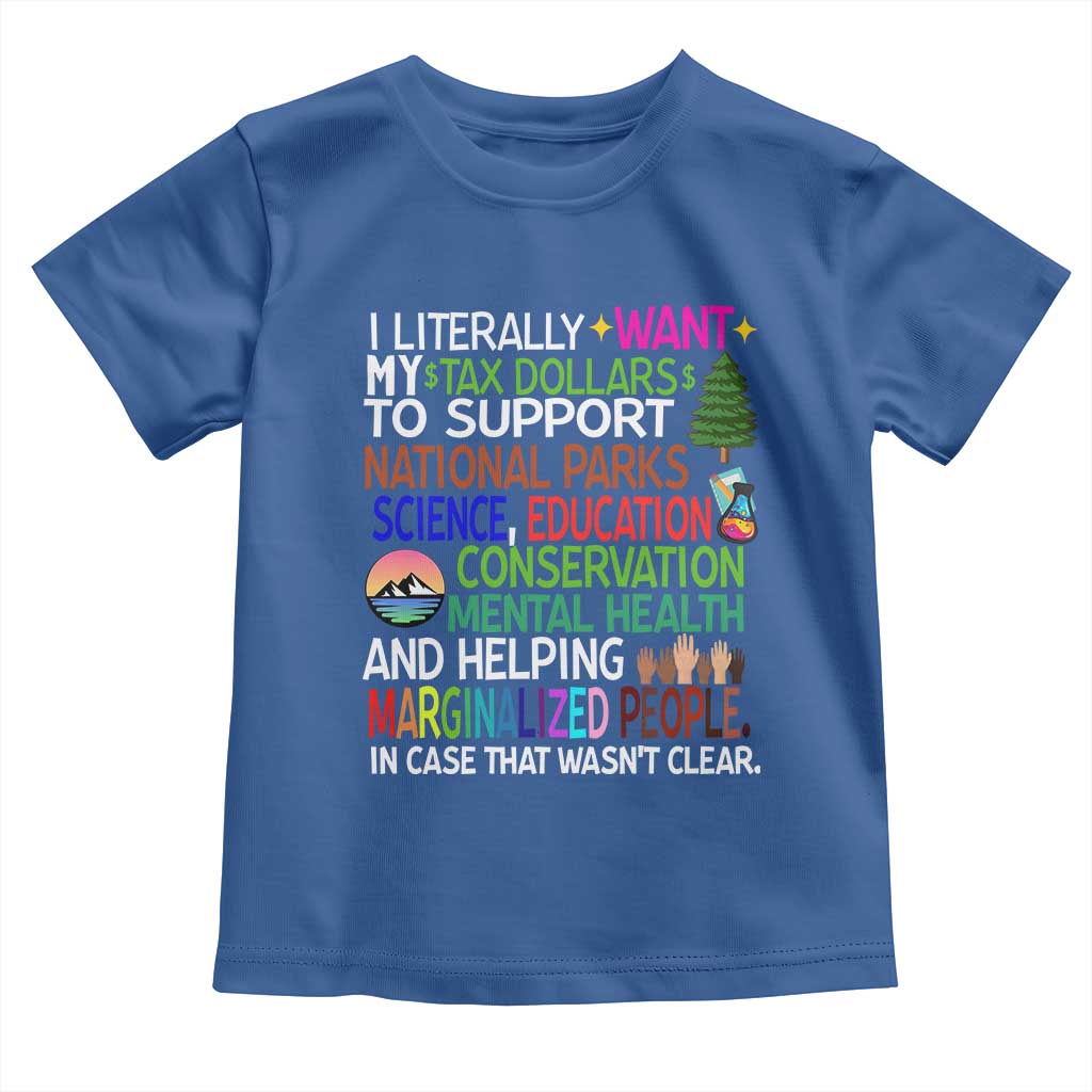 I Literally Want My Tax Dollars To Support National Park Toddler T Shirt