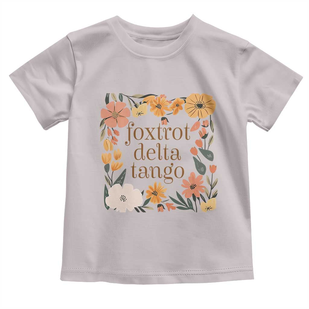 Foxtrots Deltas Tangos Boho Floral Toddler T Shirt Funny Offensive