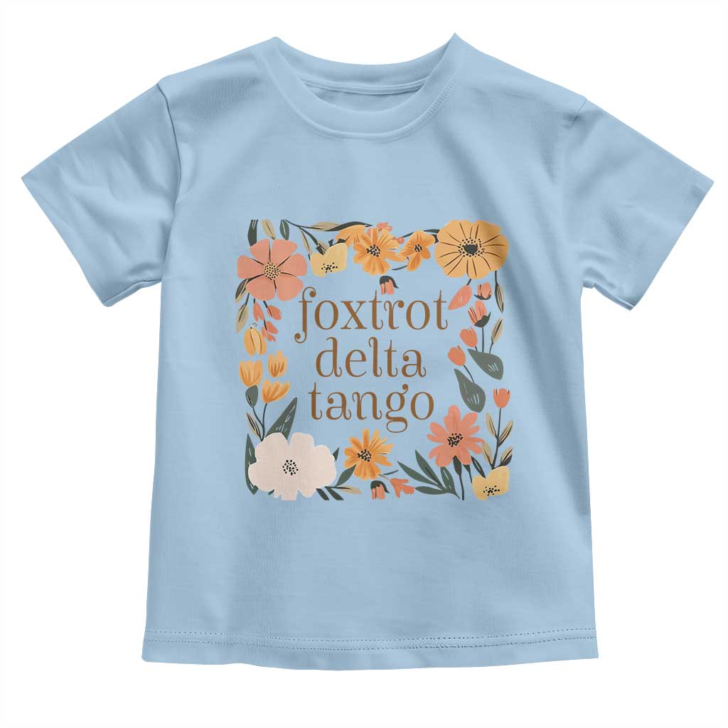 Foxtrots Deltas Tangos Boho Floral Toddler T Shirt Funny Offensive