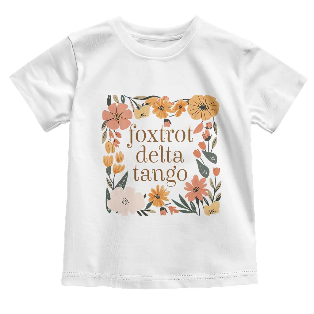 Foxtrots Deltas Tangos Boho Floral Toddler T Shirt Funny Offensive