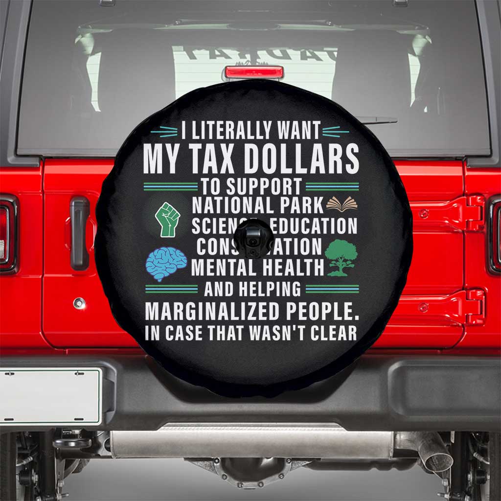I Literally Want My Tax Dollars To Support National Parks Spare Tire Cover In Case That Wasn't Clear