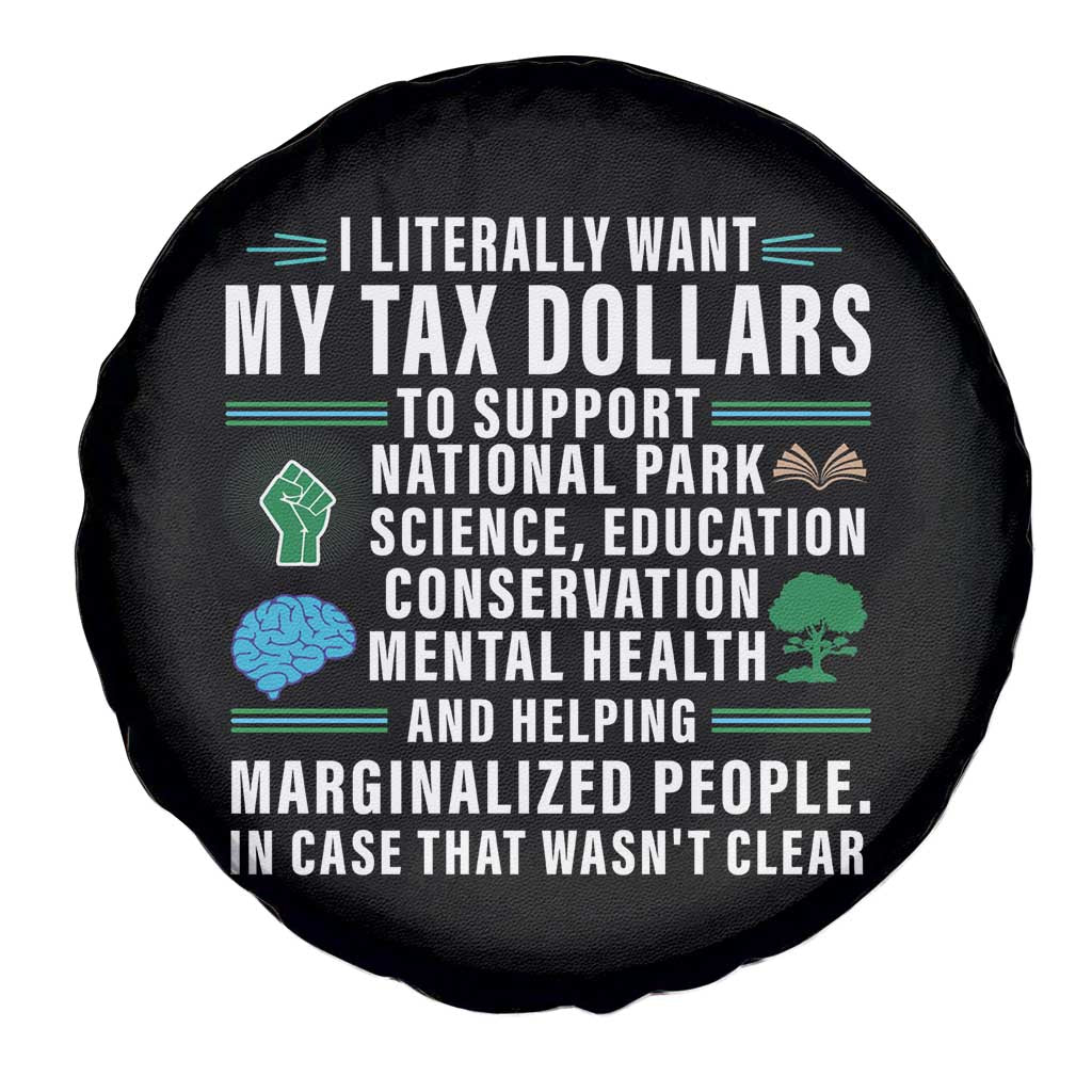 I Literally Want My Tax Dollars To Support National Parks Spare Tire Cover In Case That Wasn't Clear