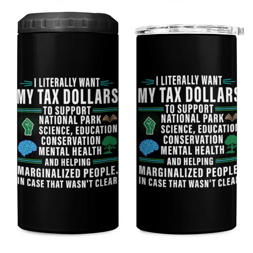 I Literally Want My Tax Dollars To Support National Parks 4 in 1 Can Cooler Tumbler In Case That Wasn't Clear