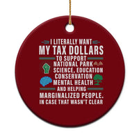 I Literally Want My Tax Dollars To Support National Parks Ceramic Ornament In Case That Wasn't Clear - Wonder Print Shop