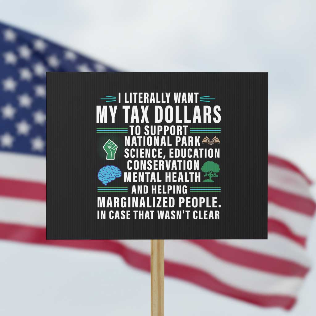 I Literally Want My Tax Dollars To Support National Parks Protest Sign In Case That Wasn't Clear - Wonder Print Shop