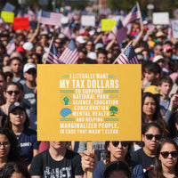 I Literally Want My Tax Dollars To Support National Parks Protest Sign In Case That Wasn't Clear - Wonder Print Shop