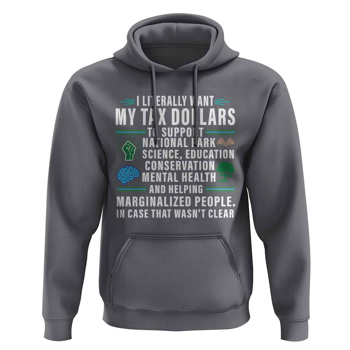 I Literally Want My Tax Dollars To Support National Parks Hoodie In Case That Wasn't Clear