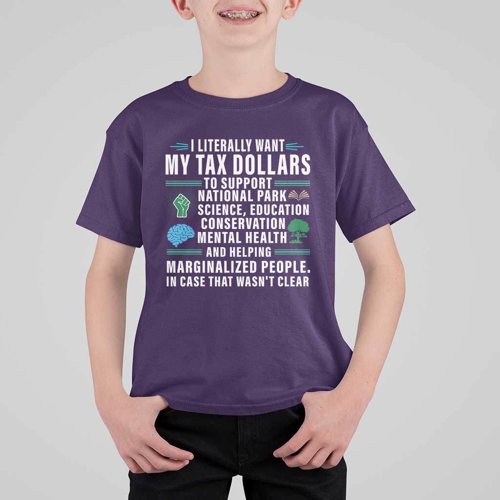 I Literally Want My Tax Dollars To Support National Parks T Shirt For Kid In Case That Wasn't Clear