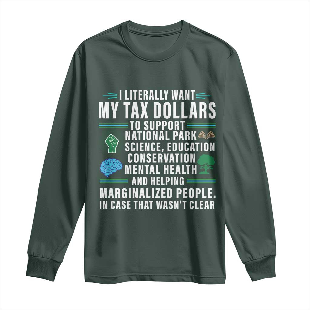 I Literally Want My Tax Dollars To Support National Parks Long Sleeve Shirt In Case That Wasn't Clear