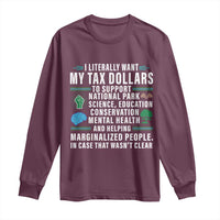 I Literally Want My Tax Dollars To Support National Parks Long Sleeve Shirt In Case That Wasn't Clear