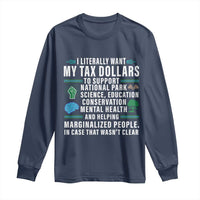 I Literally Want My Tax Dollars To Support National Parks Long Sleeve Shirt In Case That Wasn't Clear