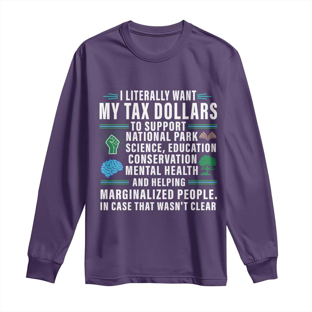 I Literally Want My Tax Dollars To Support National Parks Long Sleeve Shirt In Case That Wasn't Clear