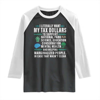 I Literally Want My Tax Dollars To Support National Parks Raglan Shirt In Case That Wasn't Clear