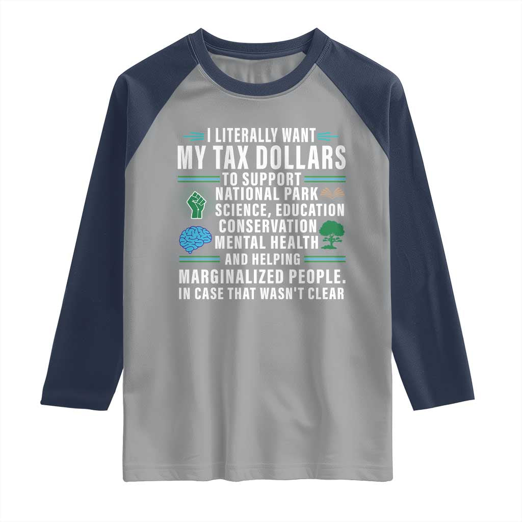 I Literally Want My Tax Dollars To Support National Parks Raglan Shirt In Case That Wasn't Clear