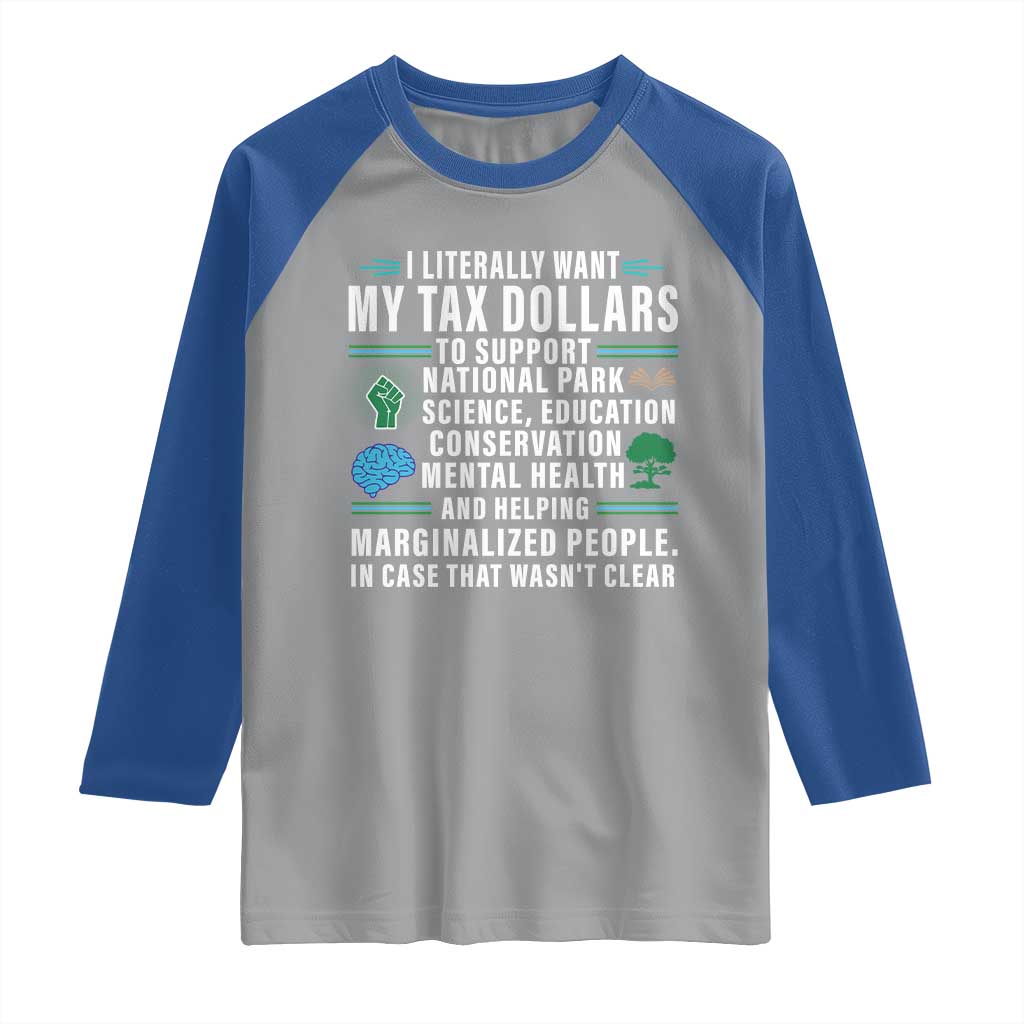 I Literally Want My Tax Dollars To Support National Parks Raglan Shirt In Case That Wasn't Clear