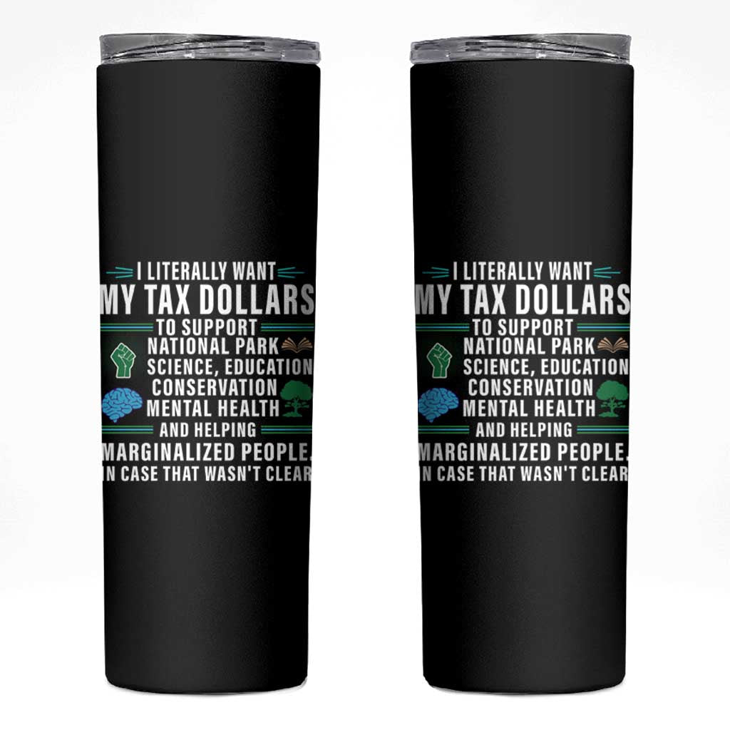 I Literally Want My Tax Dollars To Support National Parks Skinny Tumbler In Case That Wasn't Clear