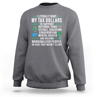 I Literally Want My Tax Dollars To Support National Parks Sweatshirt In Case That Wasn't Clear