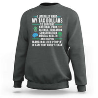 I Literally Want My Tax Dollars To Support National Parks Sweatshirt In Case That Wasn't Clear