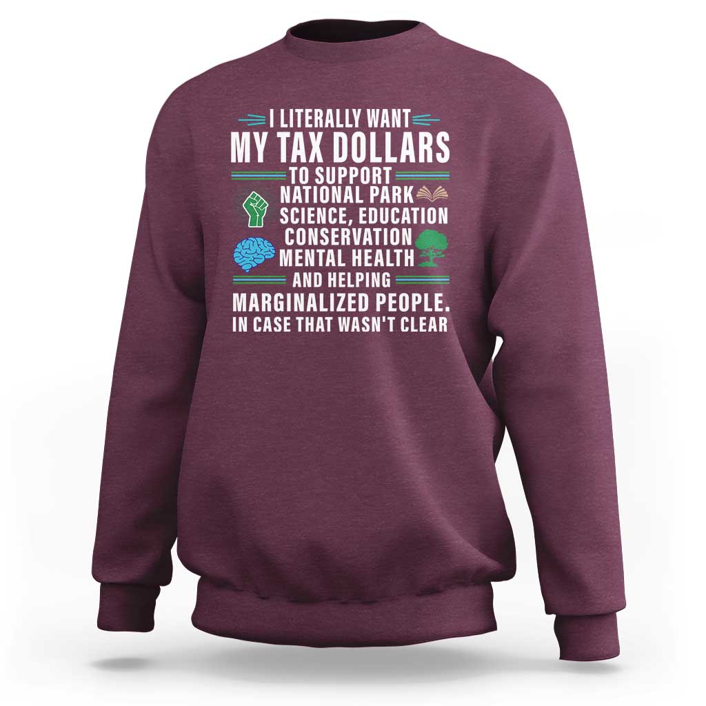 I Literally Want My Tax Dollars To Support National Parks Sweatshirt In Case That Wasn't Clear