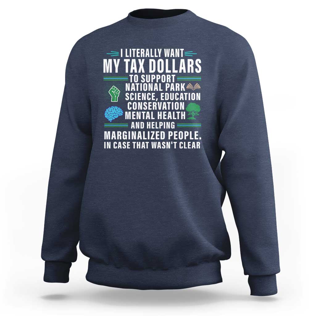 I Literally Want My Tax Dollars To Support National Parks Sweatshirt In Case That Wasn't Clear