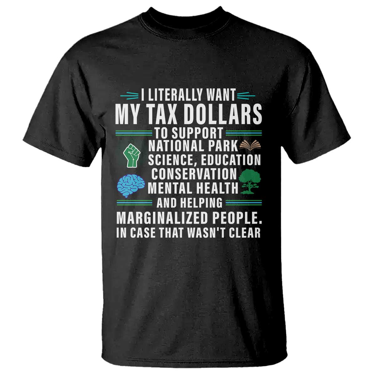 I Literally Want My Tax Dollars To Support National Parks T Shirt In Case That Wasn't Clear