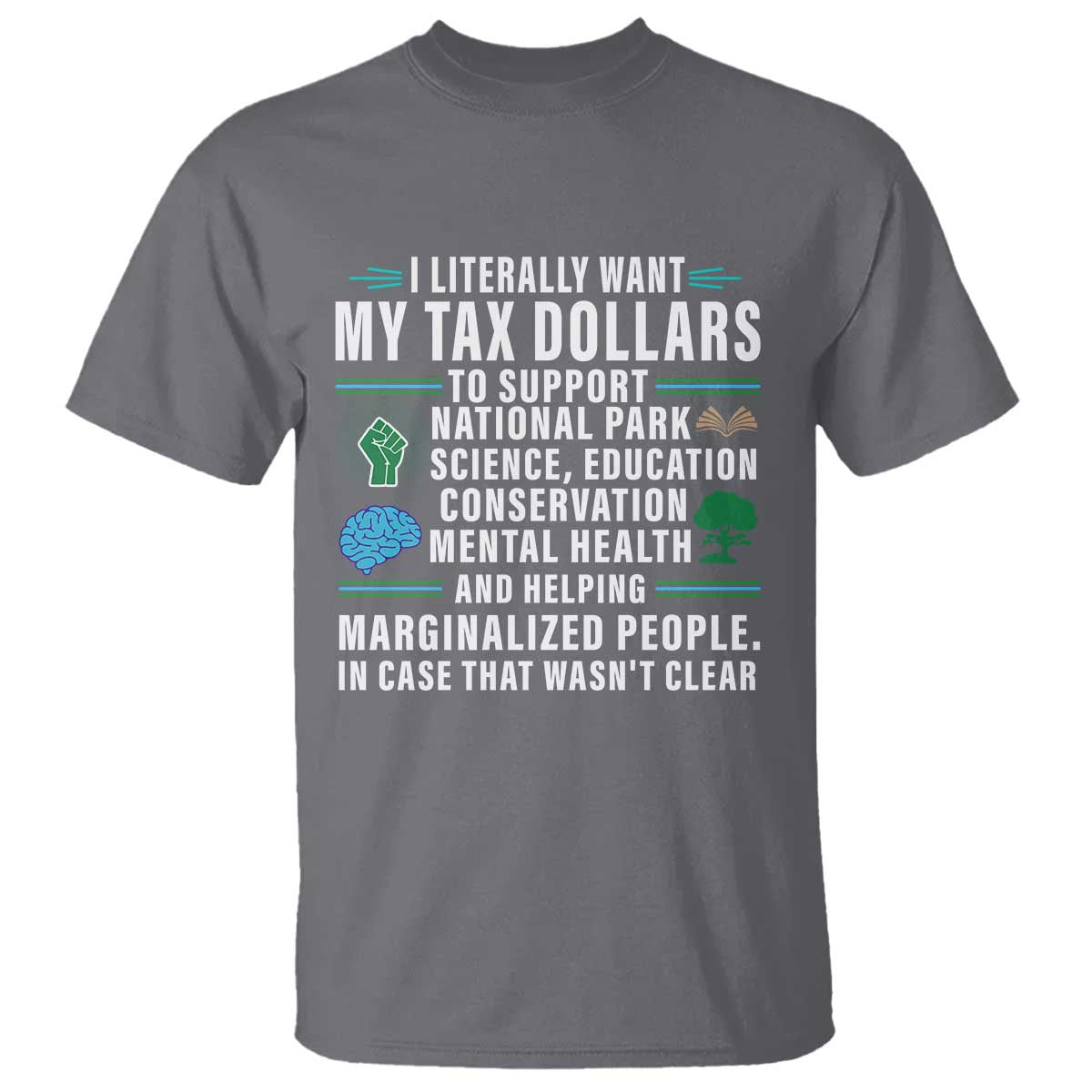 I Literally Want My Tax Dollars To Support National Parks T Shirt In Case That Wasn't Clear