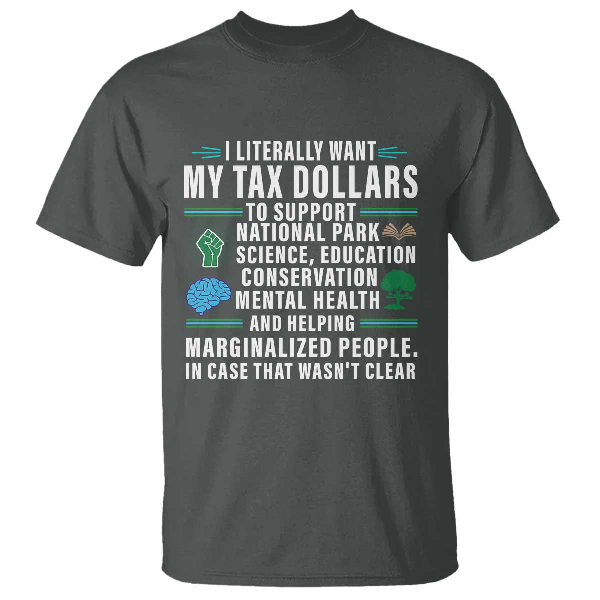 I Literally Want My Tax Dollars To Support National Parks T Shirt In Case That Wasn't Clear