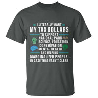 I Literally Want My Tax Dollars To Support National Parks T Shirt In Case That Wasn't Clear