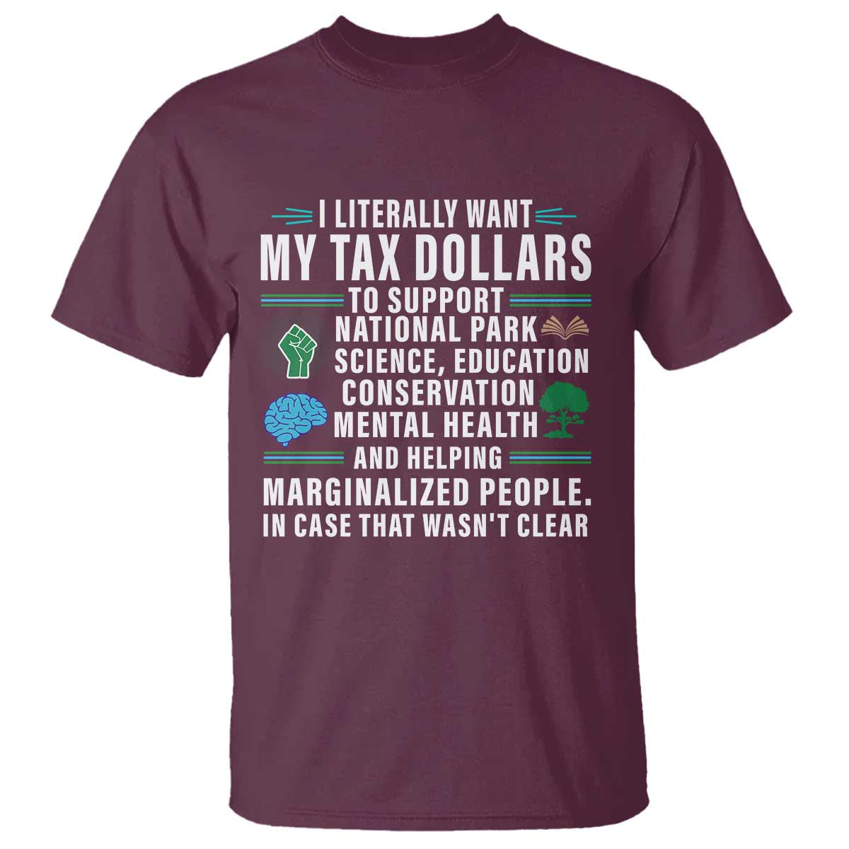 I Literally Want My Tax Dollars To Support National Parks T Shirt In Case That Wasn't Clear
