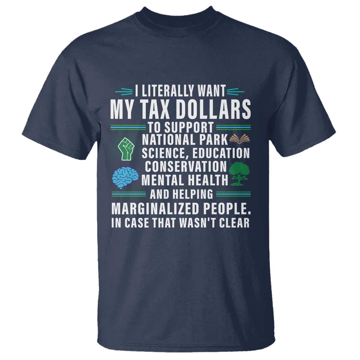 I Literally Want My Tax Dollars To Support National Parks T Shirt In Case That Wasn't Clear