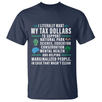 I Literally Want My Tax Dollars To Support National Parks T Shirt In Case That Wasn't Clear