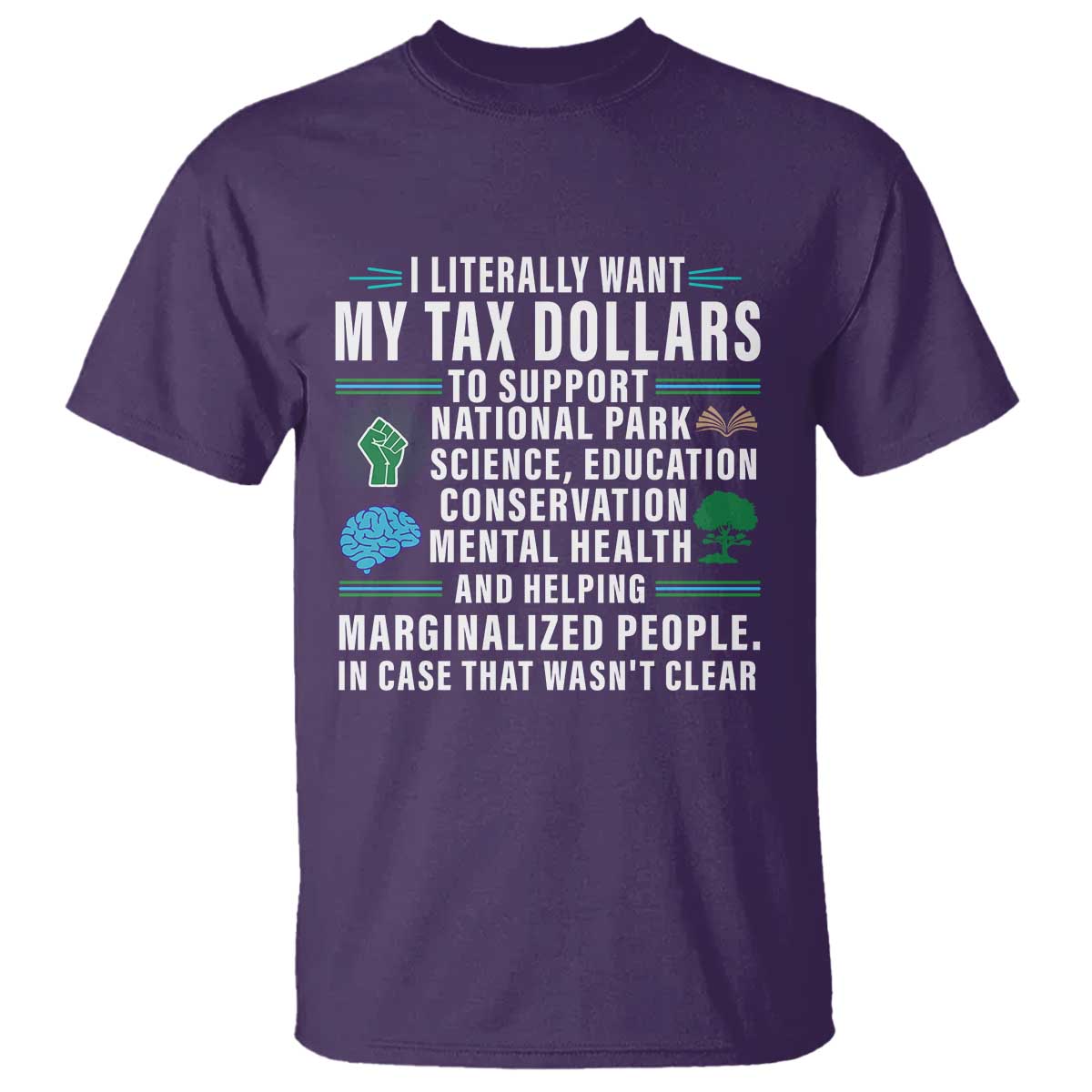 I Literally Want My Tax Dollars To Support National Parks T Shirt In Case That Wasn't Clear