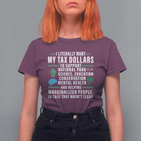 I Literally Want My Tax Dollars To Support National Parks T Shirt For Women In Case That Wasn't Clear