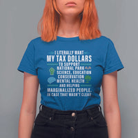 I Literally Want My Tax Dollars To Support National Parks T Shirt For Women In Case That Wasn't Clear