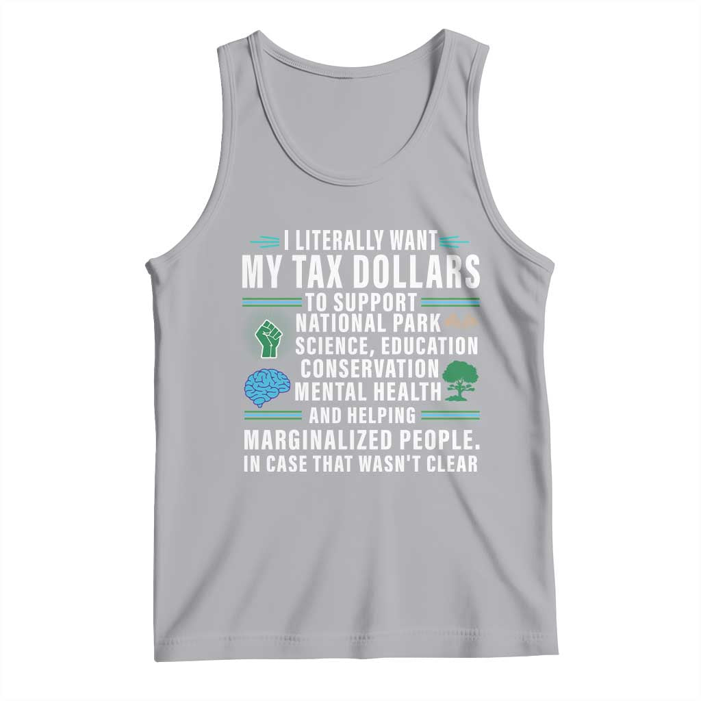 I Literally Want My Tax Dollars To Support National Parks Tank Top In Case That Wasn't Clear