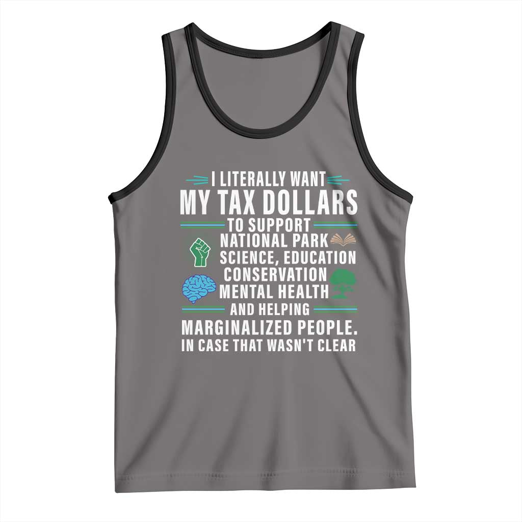 I Literally Want My Tax Dollars To Support National Parks Tank Top In Case That Wasn't Clear