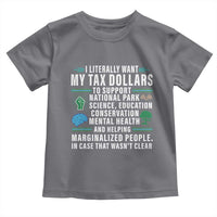 I Literally Want My Tax Dollars To Support National Parks Toddler T Shirt In Case That Wasn't Clear