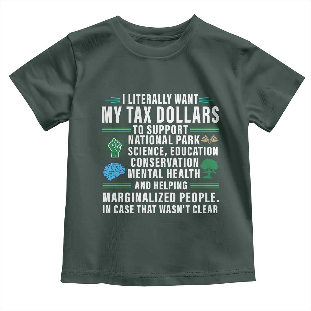 I Literally Want My Tax Dollars To Support National Parks Toddler T Shirt In Case That Wasn't Clear
