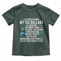 I Literally Want My Tax Dollars To Support National Parks Toddler T Shirt In Case That Wasn't Clear