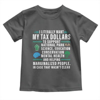 I Literally Want My Tax Dollars To Support National Parks Toddler T Shirt In Case That Wasn't Clear