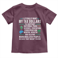 I Literally Want My Tax Dollars To Support National Parks Toddler T Shirt In Case That Wasn't Clear