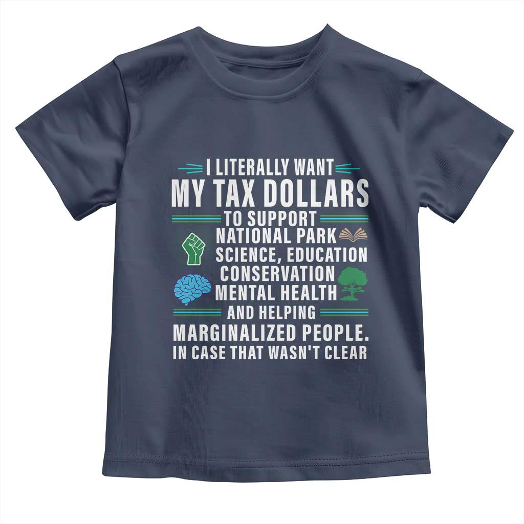 I Literally Want My Tax Dollars To Support National Parks Toddler T Shirt In Case That Wasn't Clear