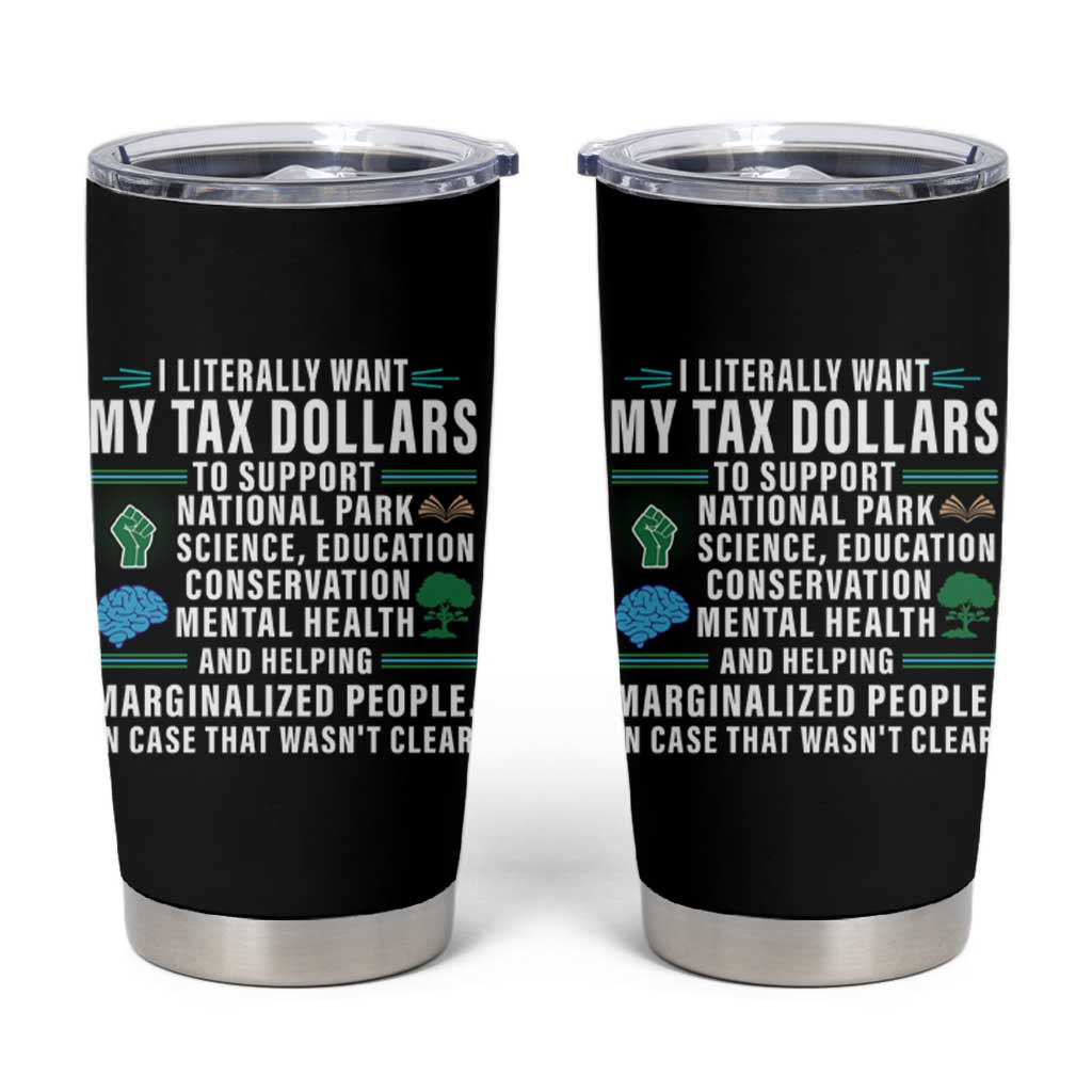 I Literally Want My Tax Dollars To Support National Parks Tumbler Cup In Case That Wasn't Clear