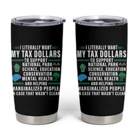 I Literally Want My Tax Dollars To Support National Parks Tumbler Cup In Case That Wasn't Clear