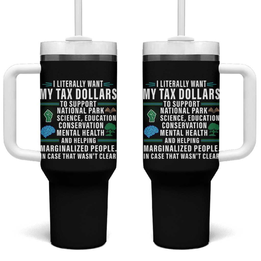 I Literally Want My Tax Dollars To Support National Parks Tumbler With Handle In Case That Wasn't Clear