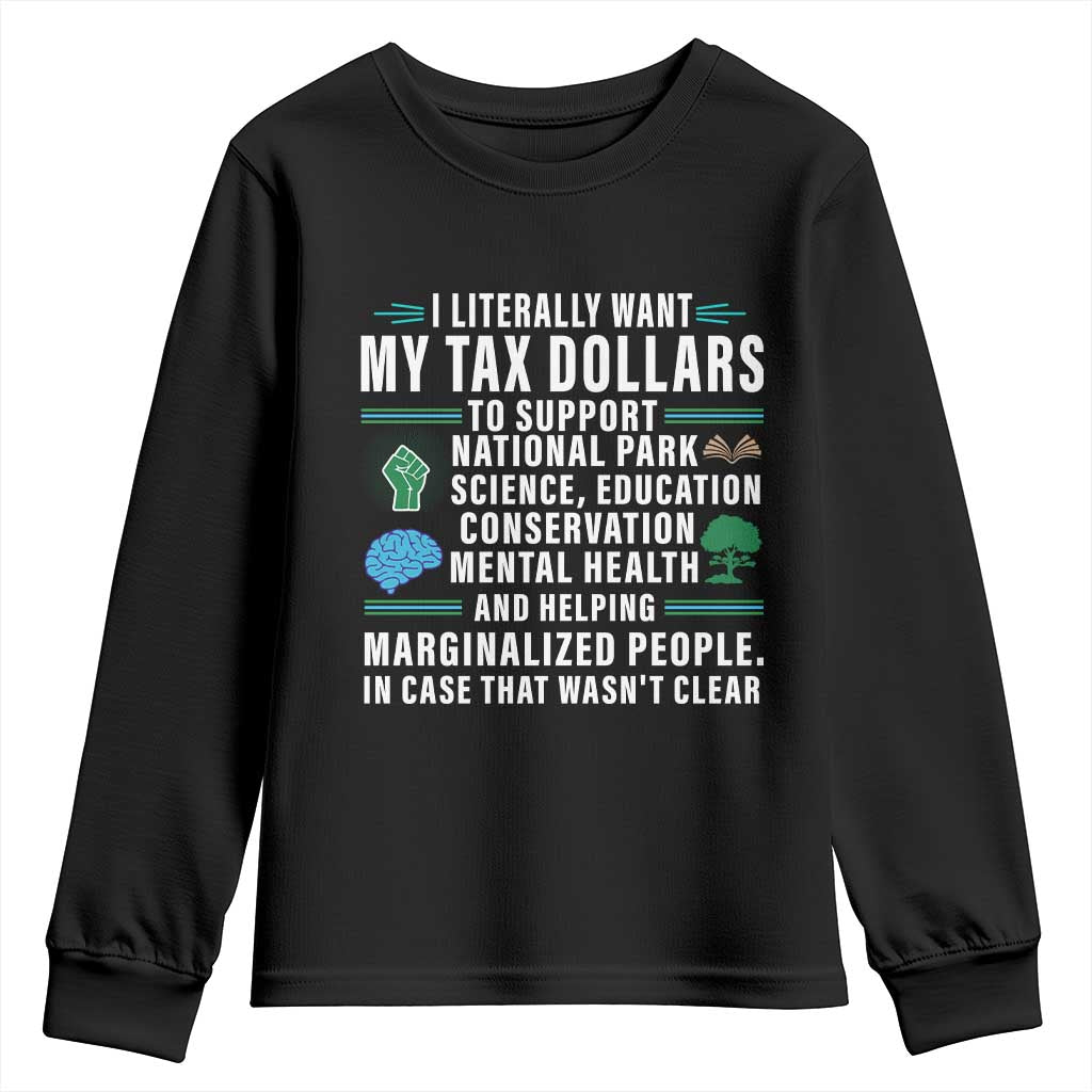 I Literally Want My Tax Dollars To Support National Parks Youth Sweatshirt In Case That Wasn't Clear