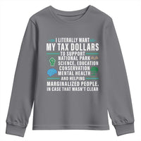 I Literally Want My Tax Dollars To Support National Parks Youth Sweatshirt In Case That Wasn't Clear