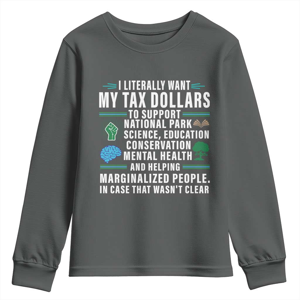 I Literally Want My Tax Dollars To Support National Parks Youth Sweatshirt In Case That Wasn't Clear